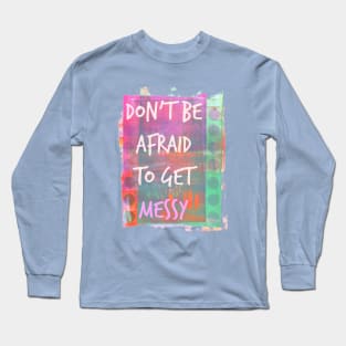 Get Messy Long Sleeve T-Shirt